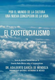 Title: El Existencialismo En Kierkegaard, Dilthey, Heidegger y Sartre, Author: Adalberto Garcia de Mendoza