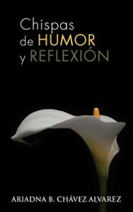 Title: Chispas de Humor y Reflexion, Author: Ariadna B Ch Alvarez