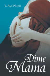 Title: Dime Mama, Author: L. Ana Prado