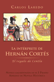 Title: La intérprete de Hernán Cortés: El regalo de Centla, Author: Carlos Laredo