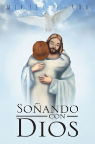 Title: Soñando con Dios, Author: Miguel Prado