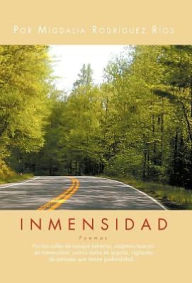 Title: Inmensidad: Por Las Calles de Bosque Estrecho, Viajamos Buscando Inmensidad, Vamos Todos En Asecho, Vigilantes de Paisajes Que Tie, Author: Migdalia Rodr R Os