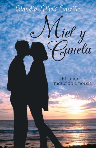 Miel y Canela: El amor... traducido a poesía