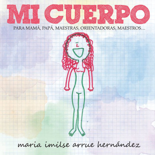 Mi Cuerpo: PARA MAMÁ, PAPÁ, MAESTRAS, ORIENTADORAS, MAESTROS...