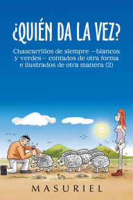 Title: Quién da la vez?: Chascarrillos de siempre -blancos y verdes- contados de otra forma e ilustrados de otra manera (2), Author: Masuriel