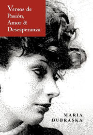 Title: Versos de Pasion, Amor & Desesperanza, Author: Maria Dubraska