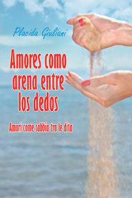 Title: Amores como arena entre los dedos: Amori come sabbia tra le dita, Author: Placida Giuliani