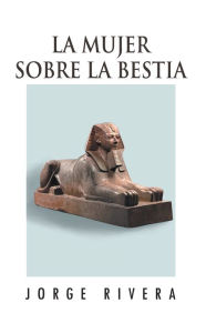 Title: LA MUJER SOBRE LA BESTIA, Author: Jorge Rivera