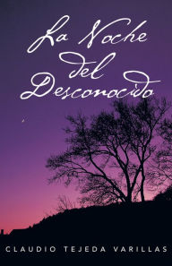 Title: LA NOCHE DEL DESCONOCIDO, Author: Claudio Tejeda Varillas