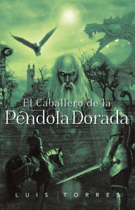 Title: El Caballero de la Péndola Dorada, Author: Luis Torres
