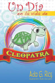 Title: Un Día en la vida de CLEOPATRA, Author: Ada G. Rios