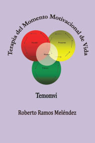 Title: Terapia del Momento Motivacional de Vida: Temomvi, Author: Roberto Ramos Meléndez