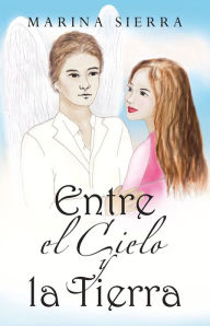 Title: Entre el Cielo y la Tierra, Author: Marina Sierra