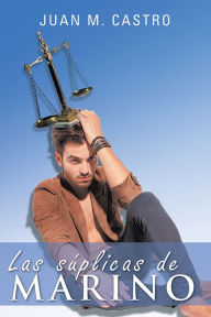 Title: Las súplicas de Marino, Author: Juan M. Castro