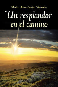 Title: Un resplandor en el camino, Author: Daniel Askana Sanchez Hernandez