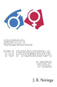 Title: Sexo... tu primera vez, Author: J. R. Noriega