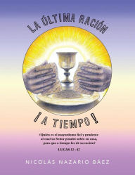 Title: La Ultima Racion... a Tiempo!, Author: Nicolas Nazario Baez