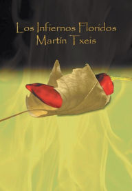 Title: Los Infiernos Floridos, Author: Martin Txeis