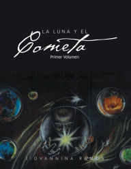 Title: LA LUNA Y EL COMETA: Primer Volumen, Author: Jiovannina Ramos