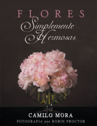 Title: FLORES Simplemente Hermosas, Author: Camilo Mora