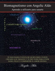 Title: Biomagnetismo Con Angelic Aldo: Aprende a Utilizarte Para Sanarte, Author: Angelic Aldo