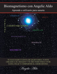 Title: Biomagnetismo Con Angelic Aldo: Aprende a Utilizarte Para Sanarte, Author: Angelie Aldo