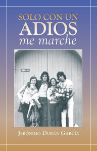 Title: Solo con un adios - me marche, Author: Jerónimo Durán García