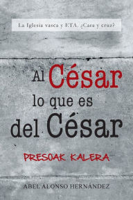 Title: Al Cesar Lo Que Es del Cesar: La Iglesia Vasca y Eta. Cara y Cruz?, Author: Abel Alonso Hernandez