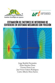 Title: ESTIMACIÓN DE FACTORES DE INTENSIDAD DE ESFUERZOS EN SISTEMAS MECANICOS CON FRICCIÓN, Author: Jorge Bedolla Hernández
