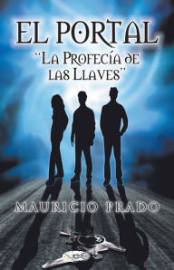 Title: El Portal: LA PROFECIA DE LAS LLAVES, Author: Mauricio Prado