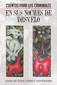 Title: CUENTOS PARA LOS CRIMINALES EN SUS NOCHES DE DESVELO, Author: Juan De Dios Ponce Hoffmann