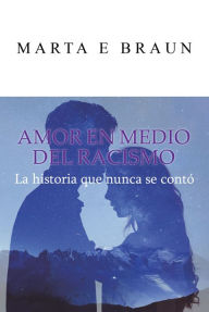 Title: Amor En Medio Del Racismo: La Historia Que Nunca Se Contó, Author: Malik Turner