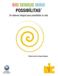 Title: Bio Sensus Mind Possibilitas Modulo 1: Un Sistema Integral Para Possibilitar Tu Vida, Author: Ricardo Jose De La Vega Dominguez