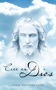 Title: Cree en Dios, Author: Silvia Martínez López