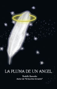 Title: LA PLUMA DE UN ÁNGEL, Author: Rodolfo Zamudio Hermida