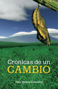 Title: Crónicas de un CAMBIO, Author: Juan Quiroz González