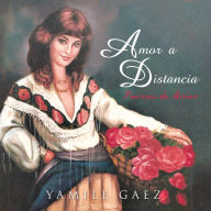 Title: Amor a Distancia: Poemas de Amor, Author: Yamile Gaez