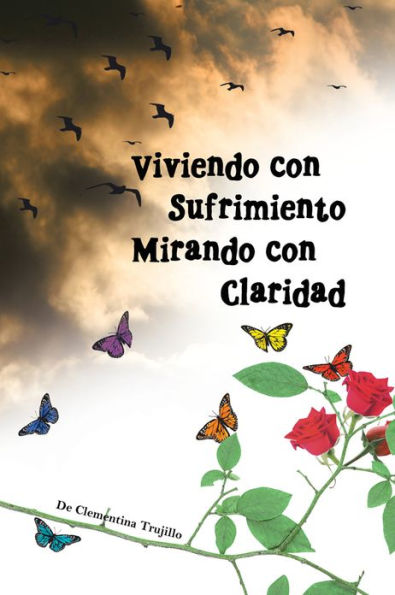 VIVIENDO CON SUFRIMIENTO MIRANDO CON CLARIDAD: DEL SUFRIMIENTO A LA CLARIDAD