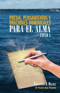Title: Poesia, Pensamientos y Oraciones Dominicales Para El Alma. Ciclo A., Author: Francisco J. Maciel