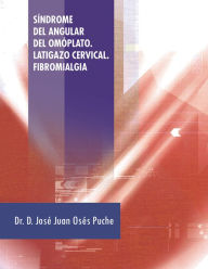 Title: Síndrome del Angular del omóplato. Latigazo Cervical. Fibromialgia, Author: Dr. D. José Juan Osés Puche