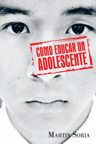 Title: Como Educar un Adolescente, Author: Martin Soria