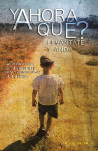 Title: Y AHORA QUÉ?: LEVANTATE Y ANDA, Author: Josué Bazan