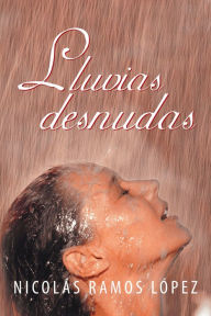 Title: Lluvias desnudas, Author: Nicolás Ramos López