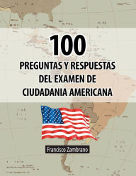Title: 100 Preguntas y Respuestas del examen de ciudadania Americana, Author: Francisco Zambrano