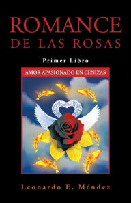 Title: Romance de Las Rosas: Primer Libro Amor Apasionado En Cenizas, Author: Leonardo E. Mendez