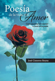 Title: Poesia de La Vida, y El Amor: Como Encontrar Paz Interior a Traves de La Poesia, Author: Jose Cisneros Reyna