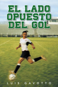 Title: EL LADO OPUESTO DEL GOL, Author: LUIS GAVOTTO