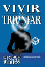 Title: Vivir Para Triunfar, Author: Silverio Danahe Perez Perez