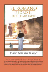 Title: EL ROMANO PEDRO II El ÚLTIMO PAPA?, Author: Jorge Roberto Araujo