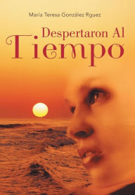 Title: Despertaron Al Tiempo, Author: Maria Teresa Gonzalez Rguez